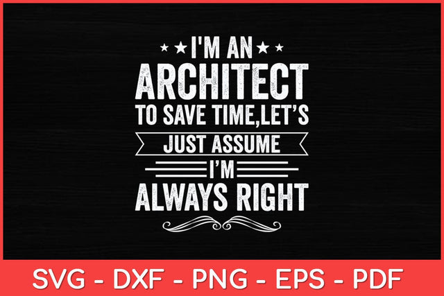 I'm An Architect To Save Time I'm Always Right Svg Design SVG artprintfile 