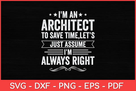 I'm An Architect To Save Time I'm Always Right Svg Design SVG artprintfile 