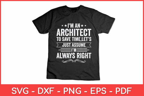 I'm An Architect To Save Time I'm Always Right Svg Design SVG artprintfile 