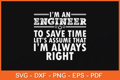 I'm An Engineer To Save Time Funny Engineer Svg Cutting File SVG Helal 