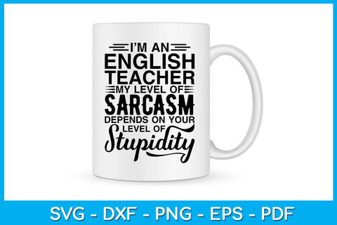 I’m An English Teacher My Level Of Sarcasm Depends On Your Level Of Stupidity SVG Creativedesigntee 