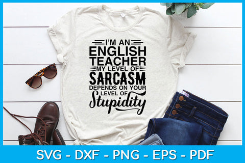 I’m An English Teacher My Level Of Sarcasm Depends On Your Level Of Stupidity SVG Creativedesigntee 