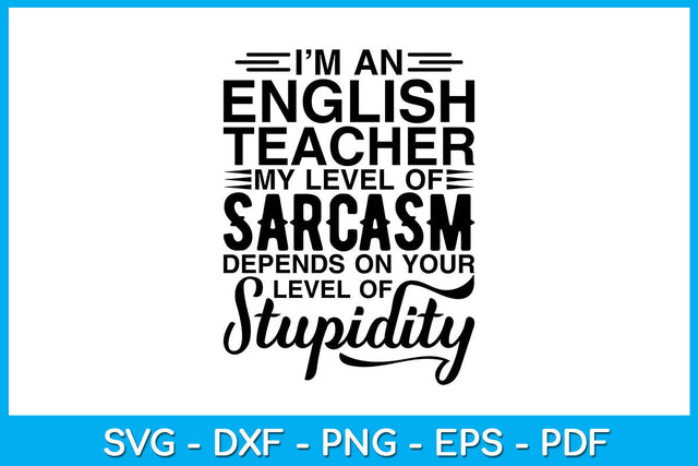 I’m An English Teacher My Level Of Sarcasm Depends On Your Level Of Stupidity SVG Creativedesigntee 