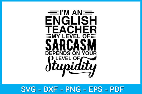 I’m An English Teacher My Level Of Sarcasm Depends On Your Level Of Stupidity SVG Creativedesigntee 