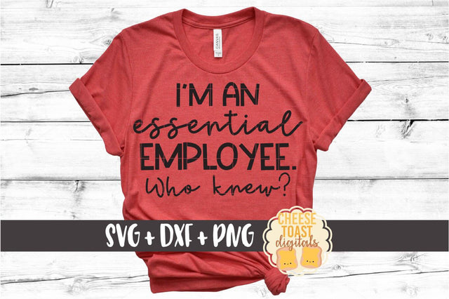 I'm An Essential Employee Who Knew - SVG PNG DXF Cut Files SVG Cheese Toast Digitals 