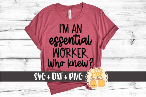 I'm An Essential Worker Who Knew - Social Distancing SVG PNG DXF Cut Files SVG Cheese Toast Digitals 