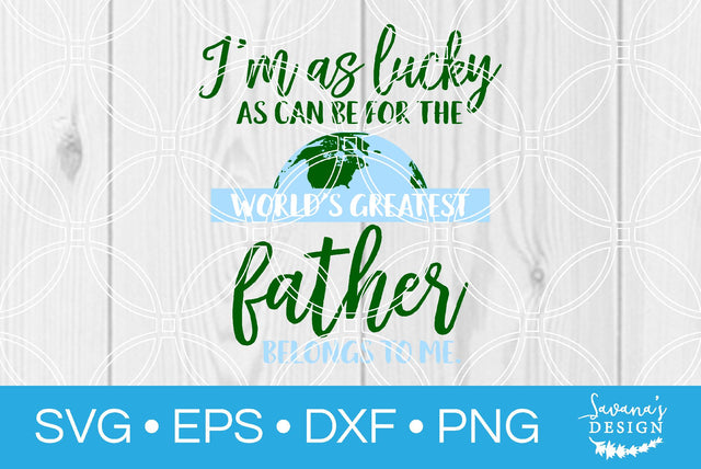 Im As Lucky As Can Be For The Worlds Greatest Father Belongs to Me SVG SavanasDesign 