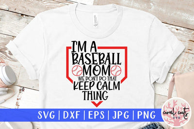 I'm baseball mom we don't do that keep calm thing – Baseball SVG EPS DXF PNG Cutting Files SVG CoralCutsSVG 
