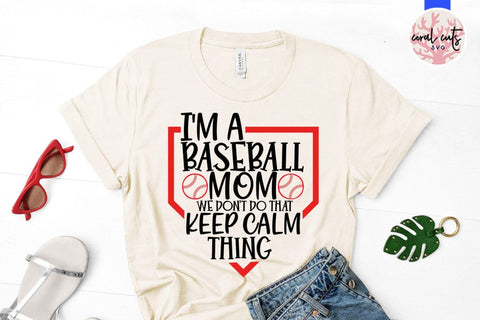 I'm baseball mom we don't do that keep calm thing – Baseball SVG EPS DXF PNG Cutting Files SVG CoralCutsSVG 