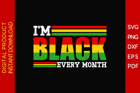 I'm Black Every Month Juneteenth SVG PNG PDF Cut File SVG Creativedesigntee 