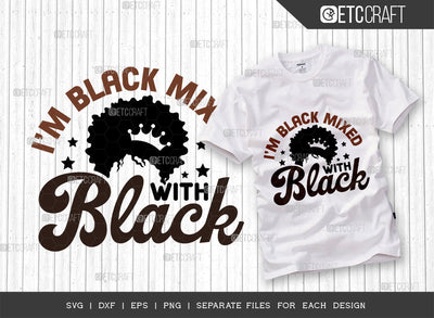 Im Black Mixed SVG Cut File, Black Woman Svg, Black Queen Svg, Afro Lady Svg, Black History Svg, African American Svg, Afro Man, Afro Quote, ETC T00344 SVG ETC Craft 