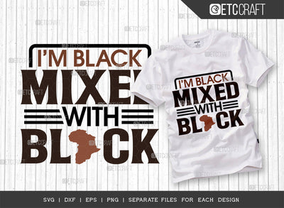 Im Black Mixed SVG Cut File, Black Woman Svg, Black Queen Svg, Afro Lady Svg, Black History Svg, African American Svg, Afro Man, Afro Quote, ETC T00344 SVG ETC Craft 