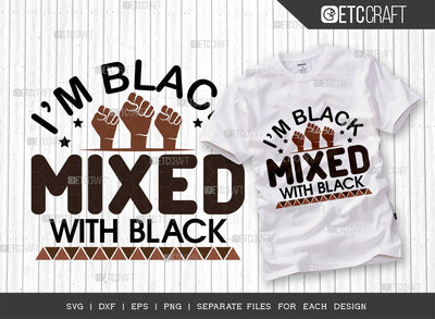 Im Black Mixed SVG Cut File, Black Woman Svg, Black Queen Svg, Afro Lady Svg, Black History Svg, African American Svg, Afro Man, Afro Quote, ETC T00344 SVG ETC Craft 