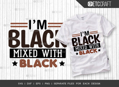 Im Black Mixed SVG Cut File, Black Woman Svg, Black Queen Svg, Afro Lady Svg, Black History Svg, African American Svg, Afro Man, Afro Quote, ETC T00344 SVG ETC Craft 