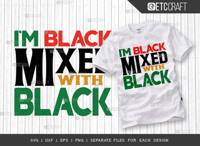 I'm Black Mixed With Black SVG Cut File | Black History Svg | African American Svg | Melanin Svg | Black Woman Svg | African American Quote Design SVG ETC Craft 