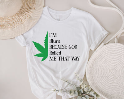 I'm Blunt Because God Rolled Me That Way SVG Marijuana Pot Leaf SvG, Cannabis Leaf SvG PnG, Instant Digital Download Cut File Cricut Cutter SVG Fauz 