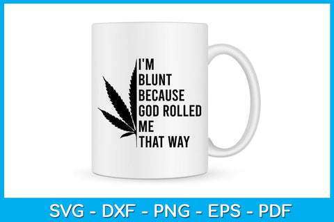 I'm Blunt Because God Rolled Me That Way SVG PNG PDF Cut File SVG Creativedesigntee 