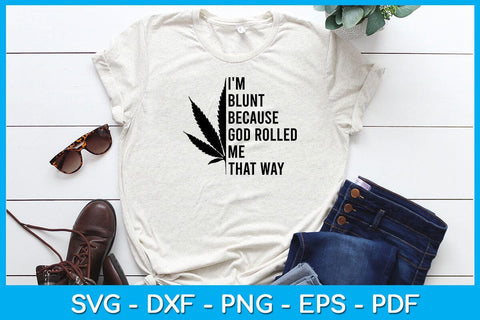 I'm Blunt Because God Rolled Me That Way SVG PNG PDF Cut File SVG Creativedesigntee 