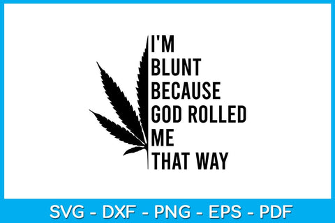 I'm Blunt Because God Rolled Me That Way SVG PNG PDF Cut File SVG Creativedesigntee 