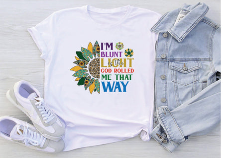 I'm Blunt Is The Light God Rolled Me That Way Sublimation Creativeart88 