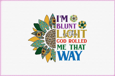 I'm Blunt Is The Light God Rolled Me That Way Sublimation Creativeart88 