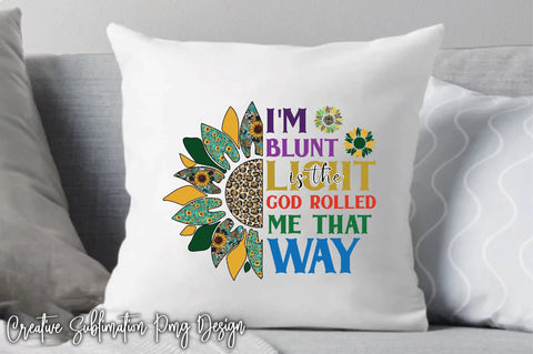 I'm Blunt Is The Light God Rolled Me That Way Sublimation Creativeart88 