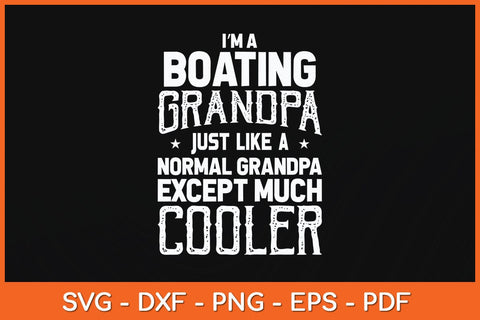 I’m Boating Grandpa Like A Normal Grandpa Funny Svg File SVG Helal 