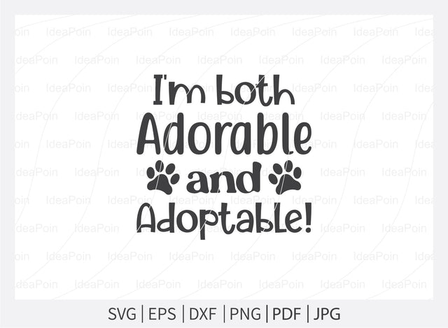 I'm both adorable and adoptable! Svg, Pet Adoption svg, Pet Adoption SVG Design, Dogs SVG, Dog Life svg, Pet Adoption and Rescue, Dog Mom, Dog png, Dog jpg, Dog dxf SVG Dinvect 