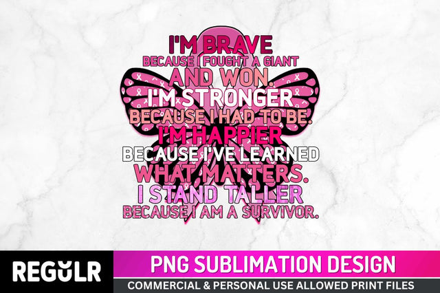 Im brave because Sublimation PNG, Breast Cancer Sublimation Design Sublimation Regulrcrative 