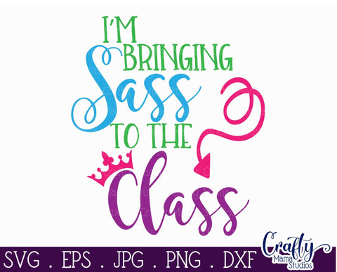 I'm Bringing Sass To The Class SVG - School SVG Crafty Mama Studios 
