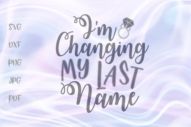 I'm Changing My Last Name SVG, PNG, DXF, PDF, JPG SVG Digitals by Hanna 