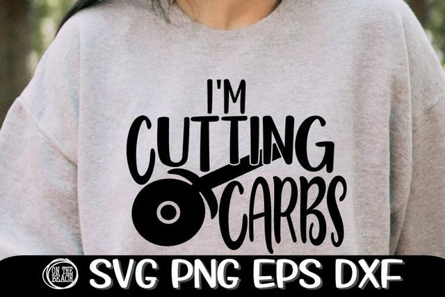 I'm Cutting Carbs - CARBS - SVG PNG EPS DXF SVG On the Beach Boutique 