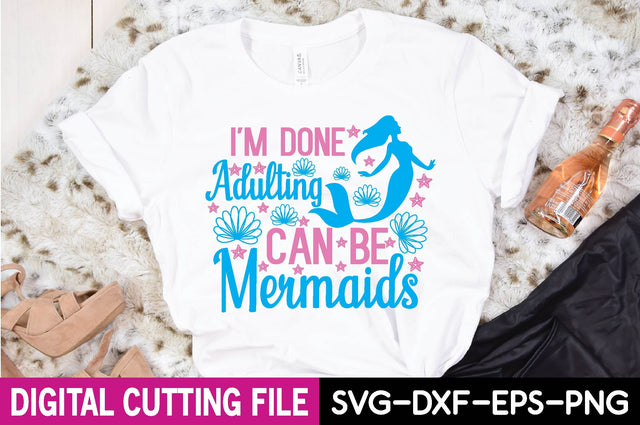 i'm done adulting can be mermaids SVG Design SVG farhad farhad 