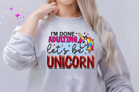 I'm done adulting let's be unicorn Sublimation PNG, Unicorn Sublimation Design Sublimation Regulrcrative 