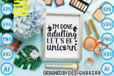 I’m Done Adulting Let’s Be Unicorn SVG Craftlabsvg24 
