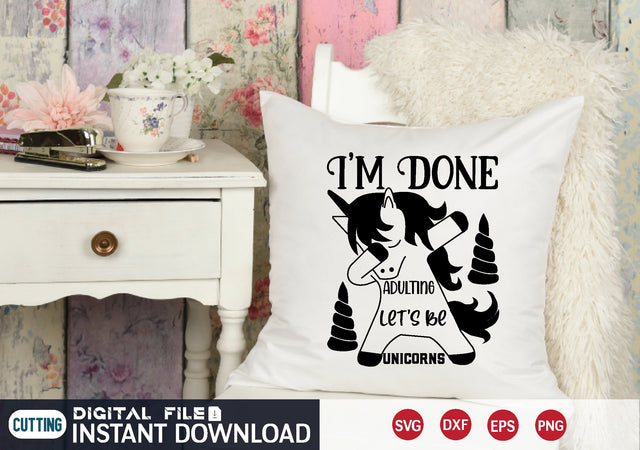 i'm done adulting let's be unicorns SVG designer krishna 