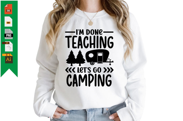 I'm Done Teaching Let's Go Camping SVG Craftlabsvg24 