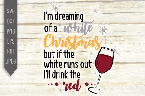 I'm Dreaming Of A White Christmas But If the White Runs Out I'll Drink The Red Svg. Christmas Svg. Drinking Wine On Christmas Eve. Wine Svg. SVG Mint And Beer Creations 