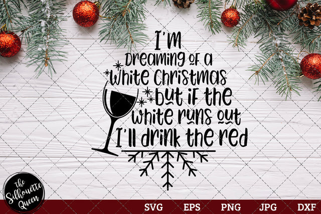 I'm Dreaming of A White Christmas but if the white runs out I'll drink the red SVG Loveleen Kaur 