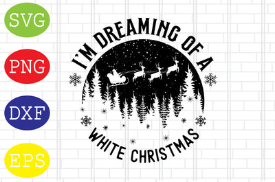 I'm Dreaming Of A White Christmas Svg, Merry Christmas Svg, Santa Svg, Christmas Holiday Svg, Png, Eps, Dxf Files SVG DigitalSvgFiles 
