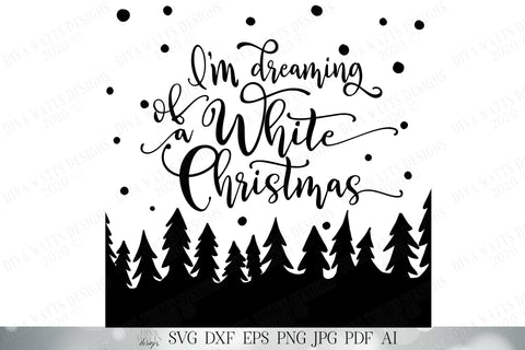I'm Dreaming Of A White Christmas SVG | Winter SVG | Christmas SVG | Snow svg | dxf and more! | Printable SVG Diva Watts Designs 