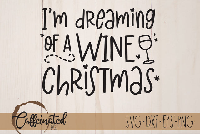 I'm Dreaming of a Wine Christmas SVG SVG Caffeinated SVGs 