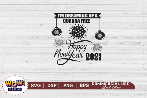 I'm dreaming of Corona free new year 2021 svg, pandemic svg, Coronavirus svg , Covid svg, Covid new year, New year 2021 svg, funny sayings SVG Wowsvgstudio 