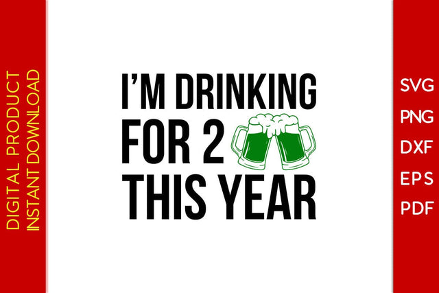 I'm Drinking For 2 This Year St Patrick's Day SVG PNG PDF Cut File SVG Creativedesigntee 