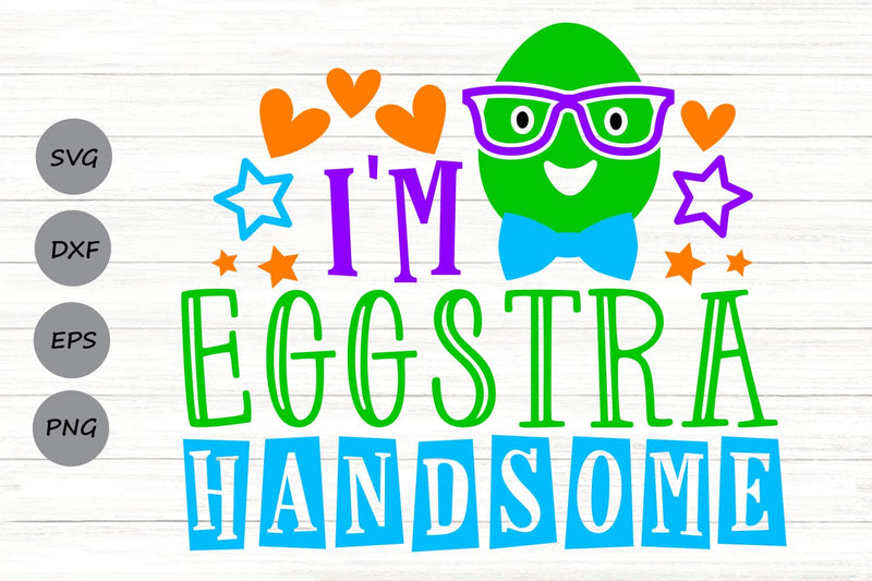 I'm Eggstra Handsome| Kids Easter SVG Cutting Files. SVG CosmosFineArt 