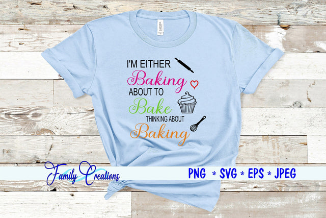 I'M Either Baking About To Bake Thinking About Baking SVG Family Creations 