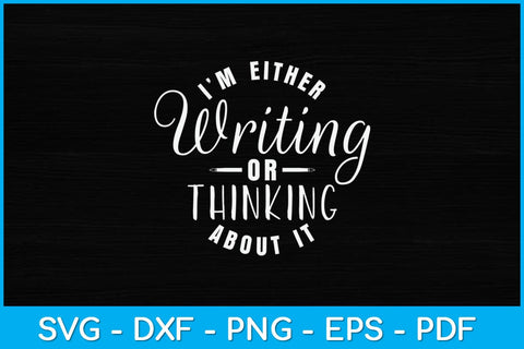 I'm Either Writing Or Thinking About It Reporter Svg Design SVG artprintfile 
