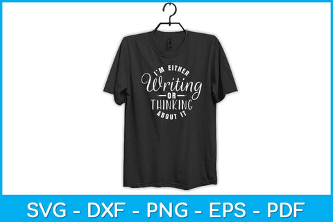 I'm Either Writing Or Thinking About It Reporter Svg Design SVG artprintfile 