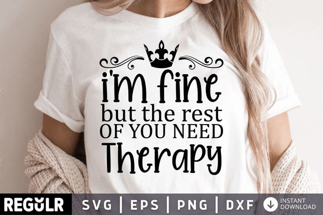 Im fine but the rest of you need therapy SVG SVG Regulrcrative 
