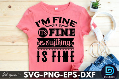 I'm fine it's fine everything is fine, Funny Sarcastic SVG SVG DESIGNISTIC 